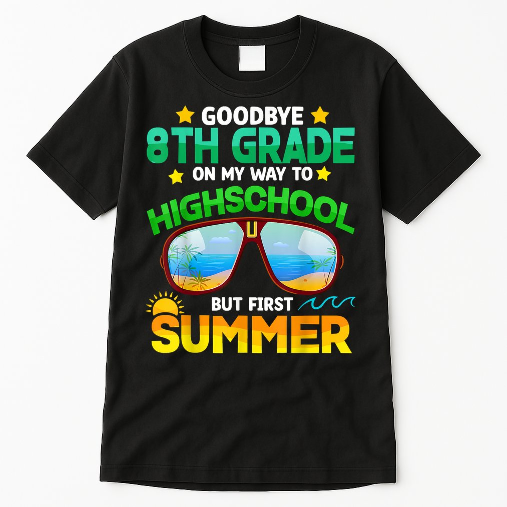 Goodbye 8th Grade Graduation To Highschool Hello Summer Him Tall T-Shirt