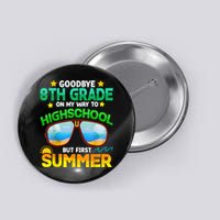 Goodbye 8th Grade Graduation To Highschool Hello Summer Him Button