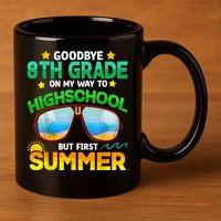 Goodbye 8th Grade Graduation To Highschool Hello Summer Him 11oz C Handle Ceramic Mug