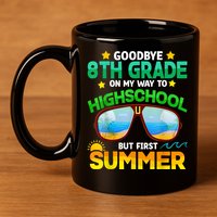 Goodbye 8th Grade Graduation To Highschool Hello Summer Him 11oz C Handle Ceramic Mug