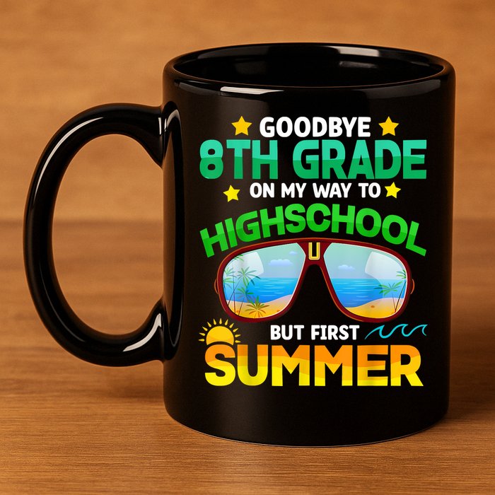 Goodbye 8th Grade Graduation To Highschool Hello Summer Him 11oz C Handle Ceramic Mug