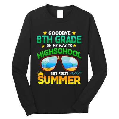 Goodbye 8th Grade Graduation To Highschool Hello Summer Him Long Sleeve Shirt