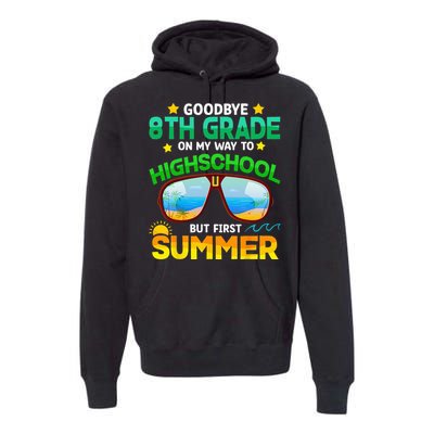 Goodbye 8th Grade Graduation To Highschool Hello Summer Him Premium Hoodie