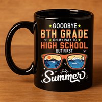 Goodbye 8th Grade Graduation To 9th Grade Hello Summer 11oz C Handle Ceramic Mug