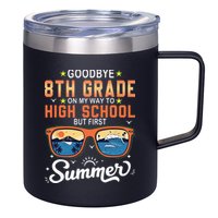 Goodbye 8th Grade Graduation To 9th Grade Hello Summer 12oz Stainless Steel Coffee Mug