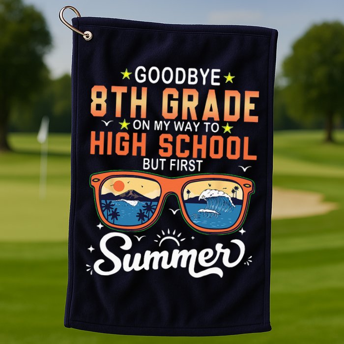 Goodbye 8th Grade Graduation To 9th Grade Hello Summer Golf Towel