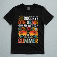 Goodbye 8th Grade On My Way To High School T-Shirt