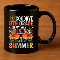 Goodbye 8th Grade On My Way To High School 11oz C Handle Ceramic Mug