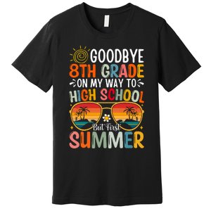 Goodbye 8th Grade On My Way To High School Premium T-Shirt