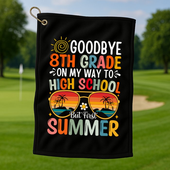 Goodbye 8th Grade On My Way To High School Golf Towel