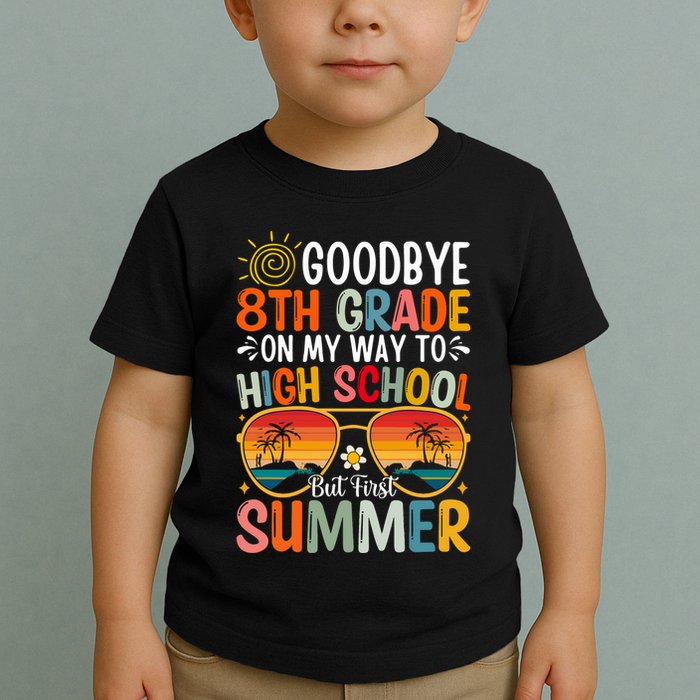 Goodbye 8th Grade On My Way To High School Toddler T-Shirt