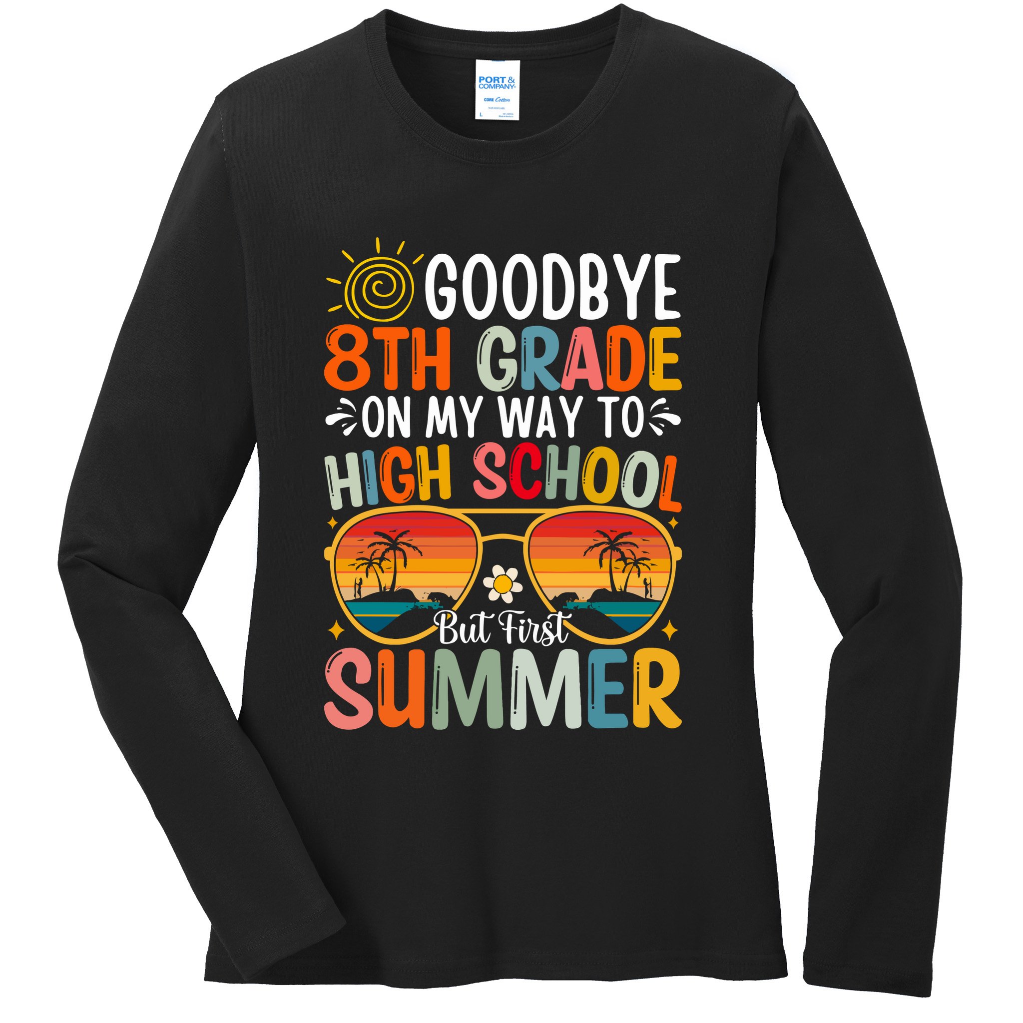 Goodbye 8th Grade On My Way To High School Ladies Long Sleeve Shirt