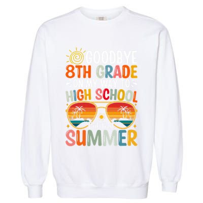 Goodbye 8th Grade On My Way To High School Garment-Dyed Sweatshirt