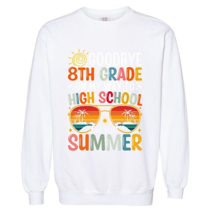 Goodbye 8th Grade On My Way To High School Garment-Dyed Sweatshirt