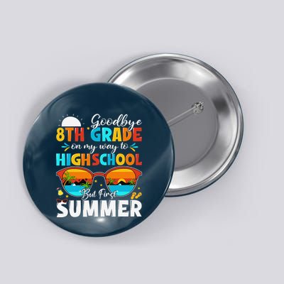 Goodbye 8th Grade Graduation To Highschool Hello Summer Button