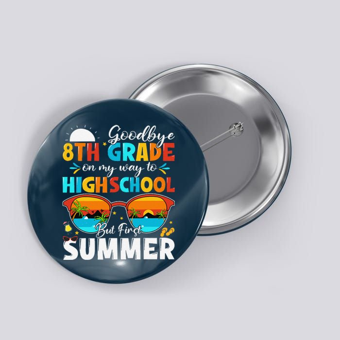 Goodbye 8th Grade Graduation To Highschool Hello Summer Button