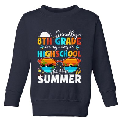 Goodbye 8th Grade Graduation To Highschool Hello Summer Toddler Sweatshirt