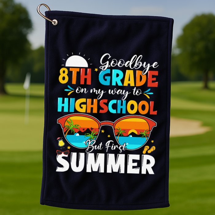 Goodbye 8th Grade Graduation To Highschool Hello Summer Golf Towel