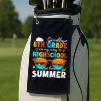 Goodbye 8th Grade Graduation To Highschool Hello Summer Golf Towel
