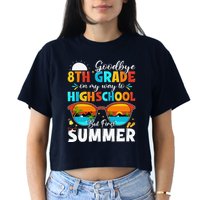 Goodbye 8th Grade Graduation To Highschool Hello Summer Women's Crop Top Tee