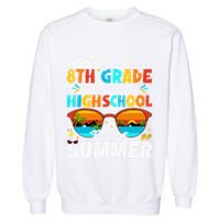 Goodbye 8th Grade Graduation To Highschool Hello Summer Garment-Dyed Sweatshirt