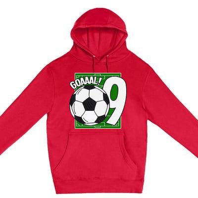 Goaaal 9th Birthday 9 Year Old Soccer Player Premium Pullover Hoodie