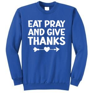 Gratitude And Appreciation Quotes: Eat Pray And Give Thanks Gift Sweatshirt