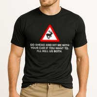 Go Ahead And Hit Me With Your Car If You Want To I’Ll Kill Us Both Cooling Performance Crew T-Shirt