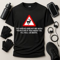 Go Ahead And Hit Me With Your Car If You Want To I’Ll Kill Us Both Cooling Performance Crew T-Shirt