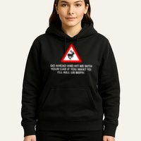 Go Ahead And Hit Me With Your Car If You Want To I’Ll Kill Us Both Hoodie