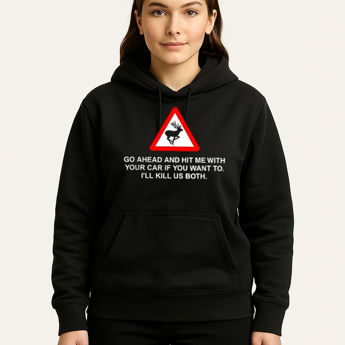 Go Ahead And Hit Me With Your Car If You Want To I’Ll Kill Us Both Hoodie