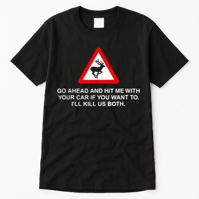 Go Ahead And Hit Me With Your Car If You Want To I’Ll Kill Us Both Tall T-Shirt