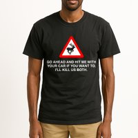 Go Ahead And Hit Me With Your Car If You Want To I’Ll Kill Us Both Tall T-Shirt
