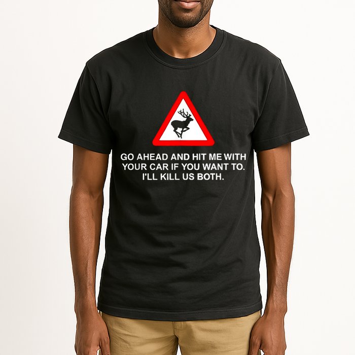 Go Ahead And Hit Me With Your Car If You Want To I’Ll Kill Us Both Tall T-Shirt