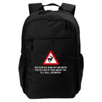 Go Ahead And Hit Me With Your Car If You Want To I’Ll Kill Us Both Backpack