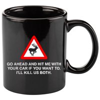 Go Ahead And Hit Me With Your Car If You Want To I’Ll Kill Us Both 11oz C Handle Ceramic Mug