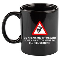 Go Ahead And Hit Me With Your Car If You Want To I’Ll Kill Us Both 11oz C Handle Ceramic Mug