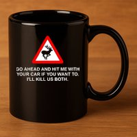 Go Ahead And Hit Me With Your Car If You Want To I’Ll Kill Us Both 11oz C Handle Ceramic Mug
