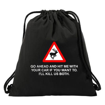 Go Ahead And Hit Me With Your Car If You Want To I’Ll Kill Us Both Drawstring Bag