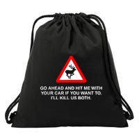 Go Ahead And Hit Me With Your Car If You Want To I’Ll Kill Us Both Drawstring Bag