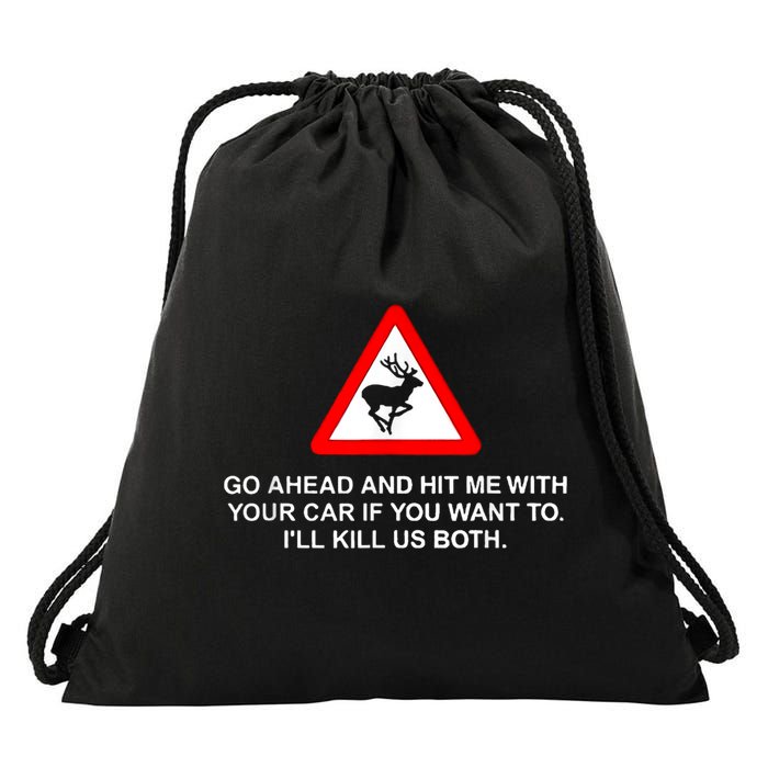 Go Ahead And Hit Me With Your Car If You Want To I’Ll Kill Us Both Drawstring Bag