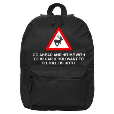 Go Ahead And Hit Me With Your Car If You Want To I’Ll Kill Us Both 16 in Basic Backpack