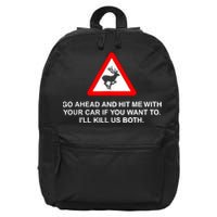 Go Ahead And Hit Me With Your Car If You Want To I’Ll Kill Us Both 16 in Basic Backpack