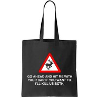 Go Ahead And Hit Me With Your Car If You Want To I’Ll Kill Us Both Bag