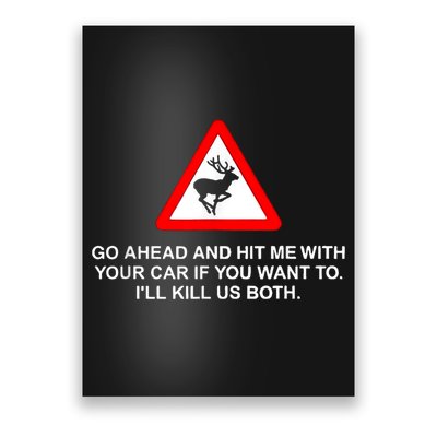 Go Ahead And Hit Me With Your Car If You Want To I’Ll Kill Us Both Poster