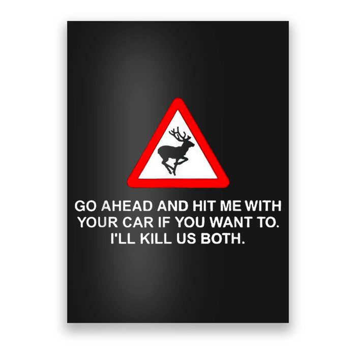 Go Ahead And Hit Me With Your Car If You Want To I’Ll Kill Us Both Poster