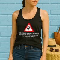 Go Ahead And Hit Me With Your Car If You Want To I’Ll Kill Us Both Womens Tank Top