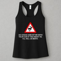 Go Ahead And Hit Me With Your Car If You Want To I’Ll Kill Us Both Womens Tank Top