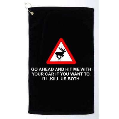 Go Ahead And Hit Me With Your Car If You Want To I’Ll Kill Us Both Golf Towel