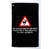Go Ahead And Hit Me With Your Car If You Want To I’Ll Kill Us Both Golf Towel